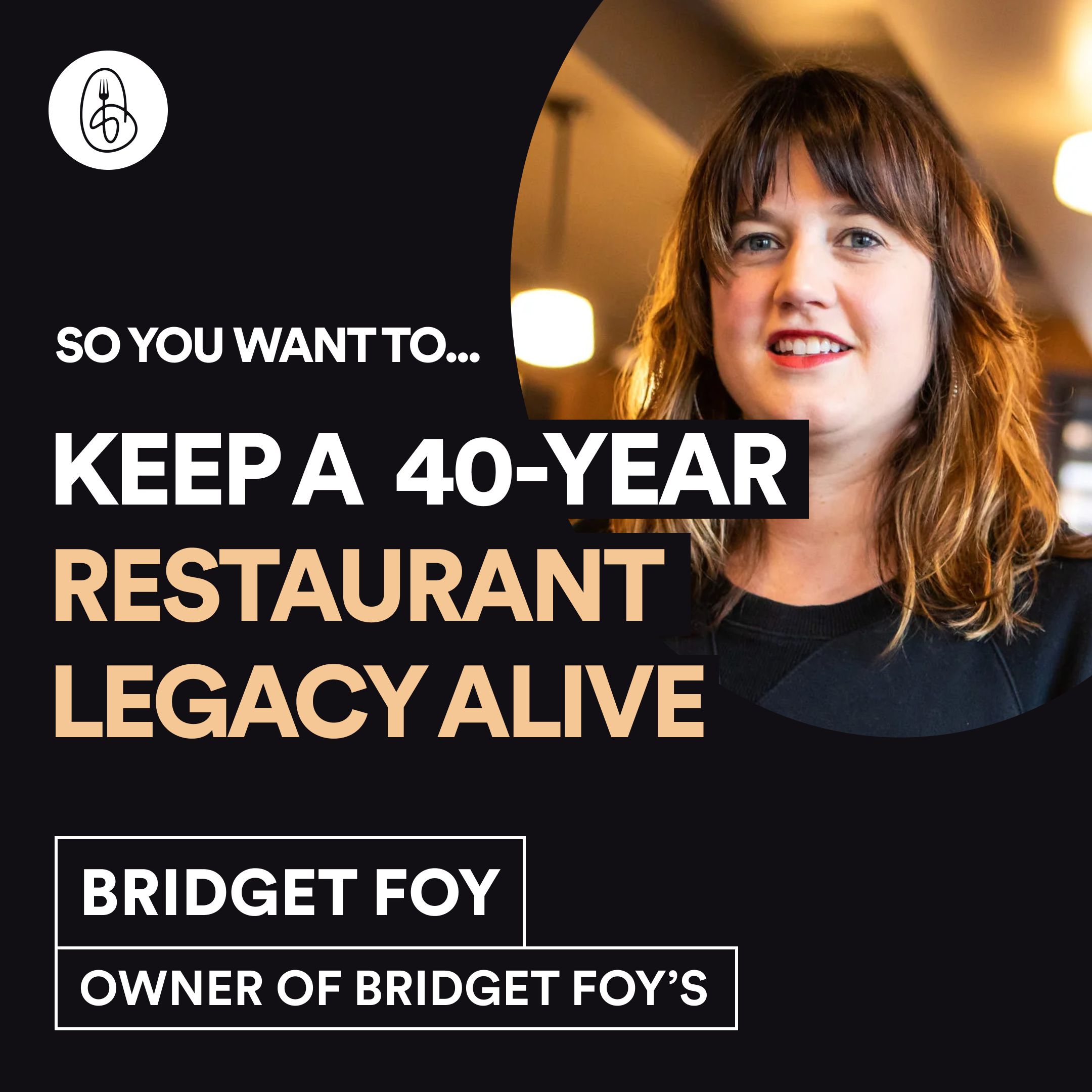 Bridget Foy: So You Want to Keep a 40-Year Restaurant Legacy Alive?